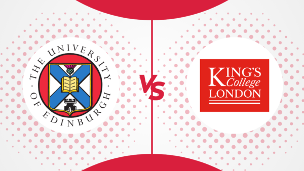 University of Edinburgh vs King’s College London: How Do They Compare? [2025]